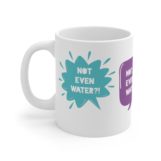 Not Even Water Mug (11oz.)